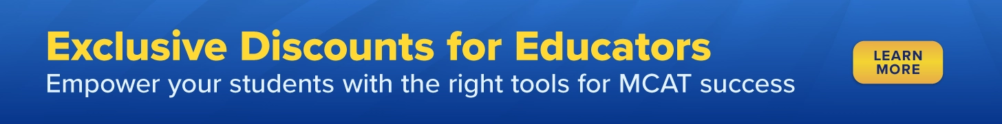 Exclusive Discounts for Educators Empower your students with the right tools for MCAT success